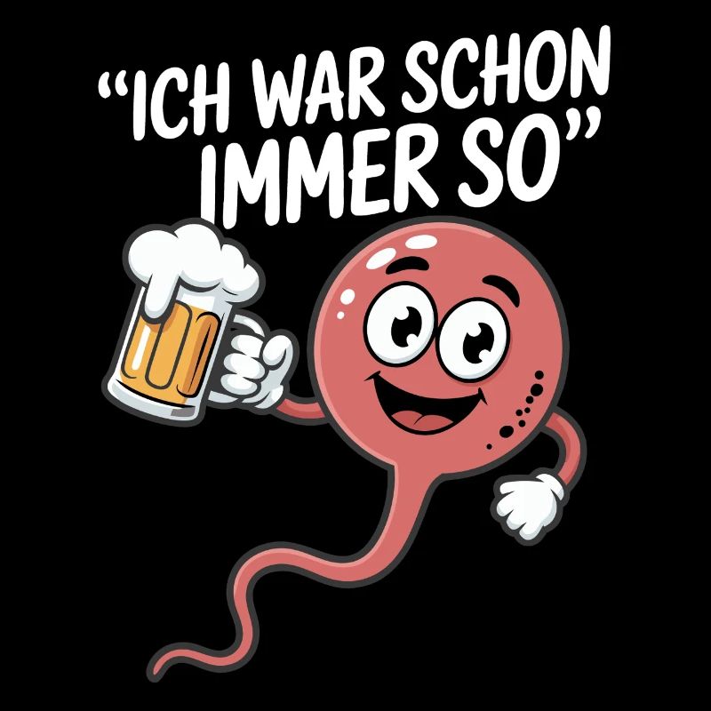 Saufkommando: Ich war schon immer so Bierspruch