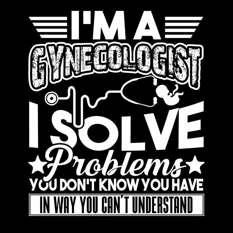 I'm A Gynecologist I Solve Problems