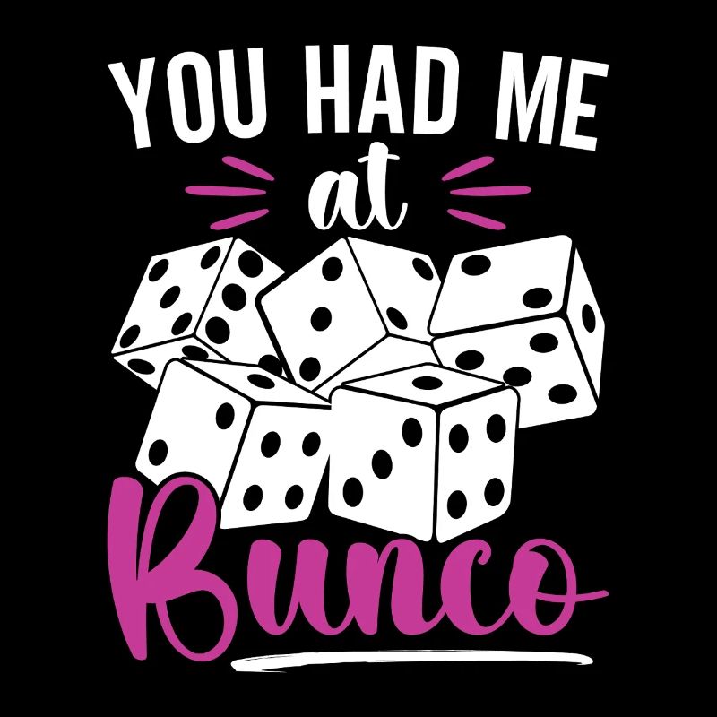 You Had Me At Bunco Board Game Dice