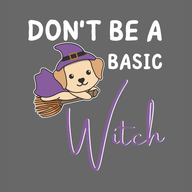 Labrador Halloween Witches don't be a basic witch