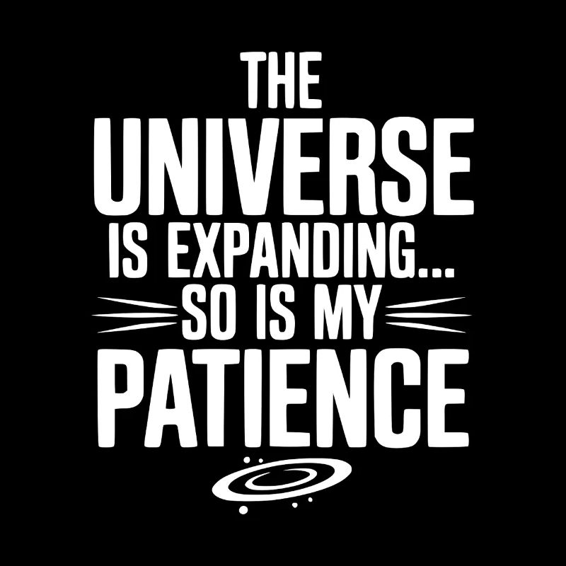 The Universe is Expanding So is My Patience