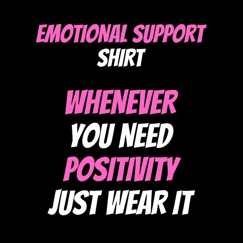 Emotional Support Shirt Whenever You Need Positive