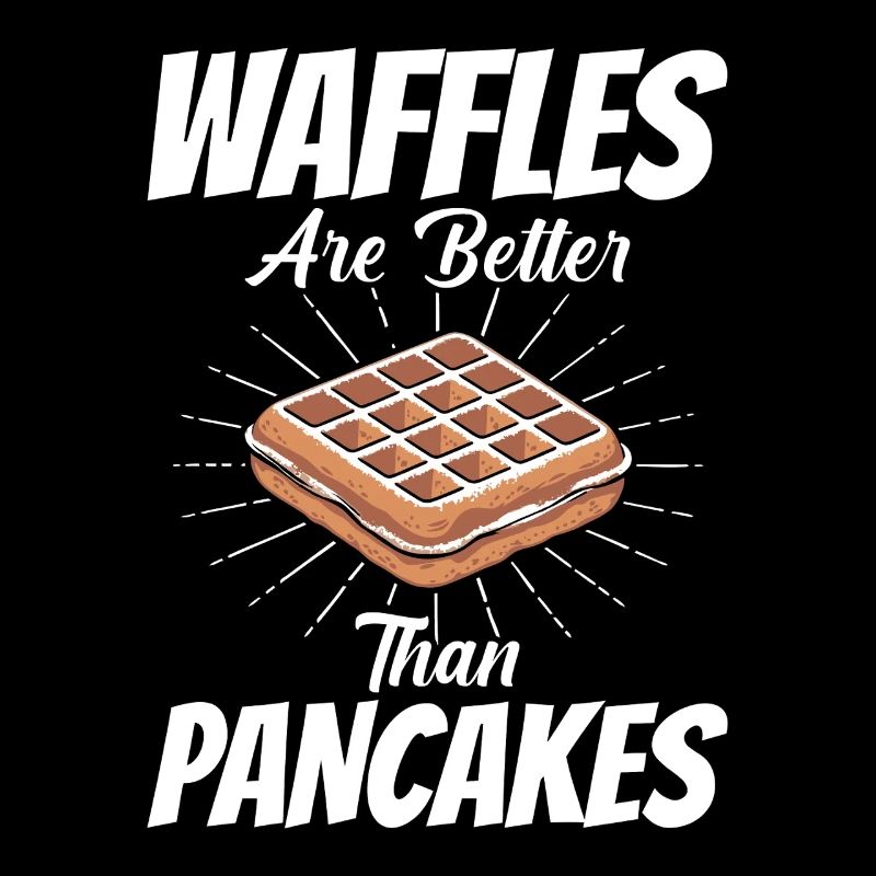 Waffles Are Better Than Pancakes