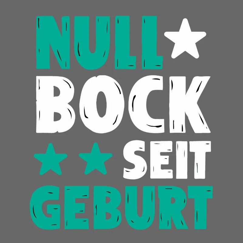 Null Bock seit Geburt | Lustiger Spruch