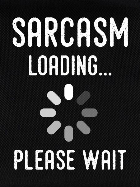 Sarkasmus Loading, bitte warten