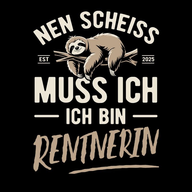 Nen Scheiss muss ich ich bin Rentnerin - 2025