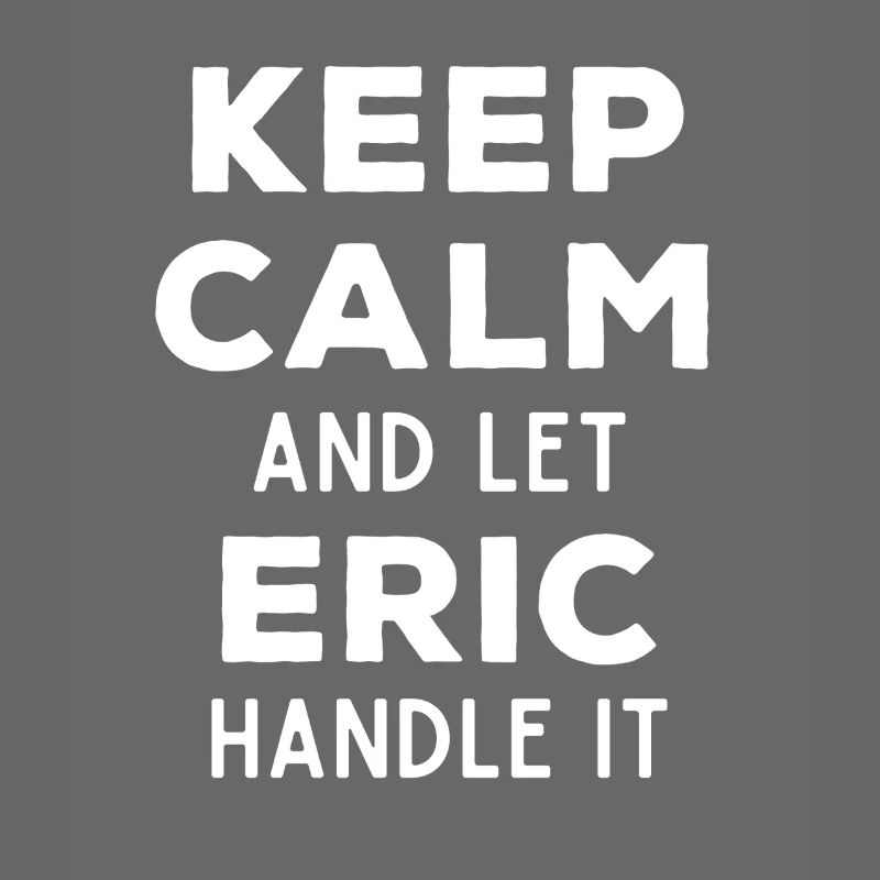 Keep Calm Let Eric Fix It Funny Saying