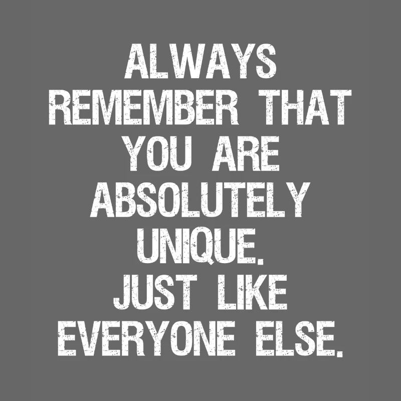 Denken Sie immer daran, dass Sie absolut einzigartig sind