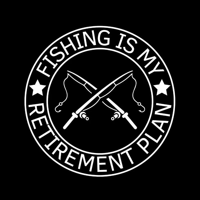 Fishing Is My Retirement Plan