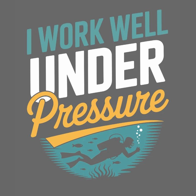 Diver Scuba Diving I work well under pressure