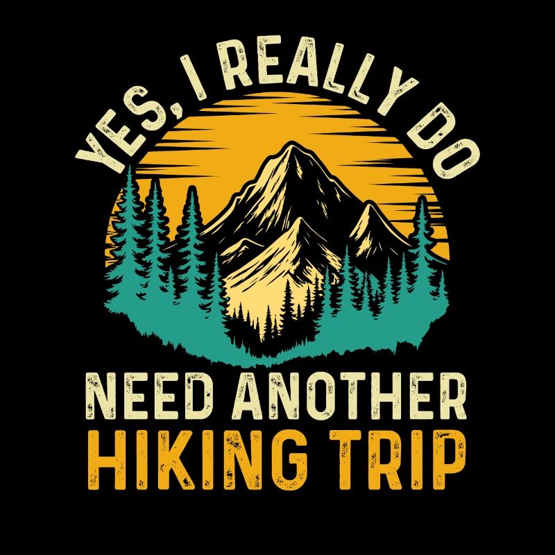 Yes I Really Do Need Another Hiking Trip Quote