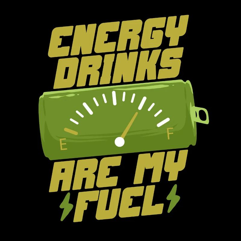 Energy Drinks Are My Fuel