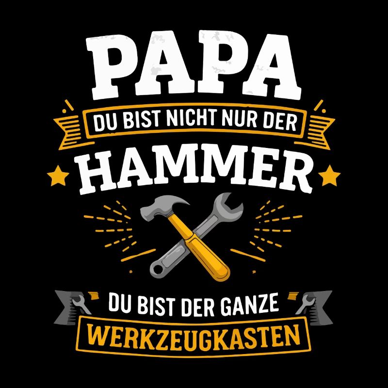 PAPA Du bist nicht nur der HAMMER Du bist der ganz