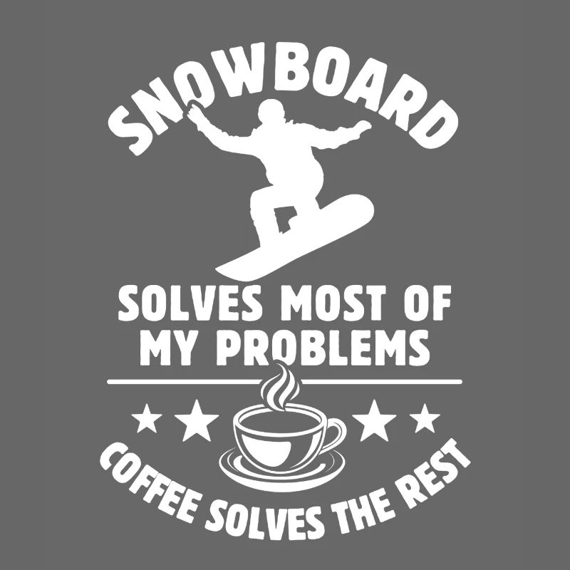 Snowboard solves most of my Problems - Coffee