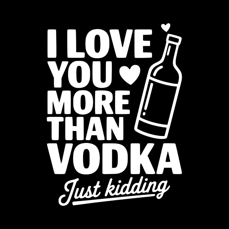 Ich liebe dich mehr als Wodka, nur ein Scherz.