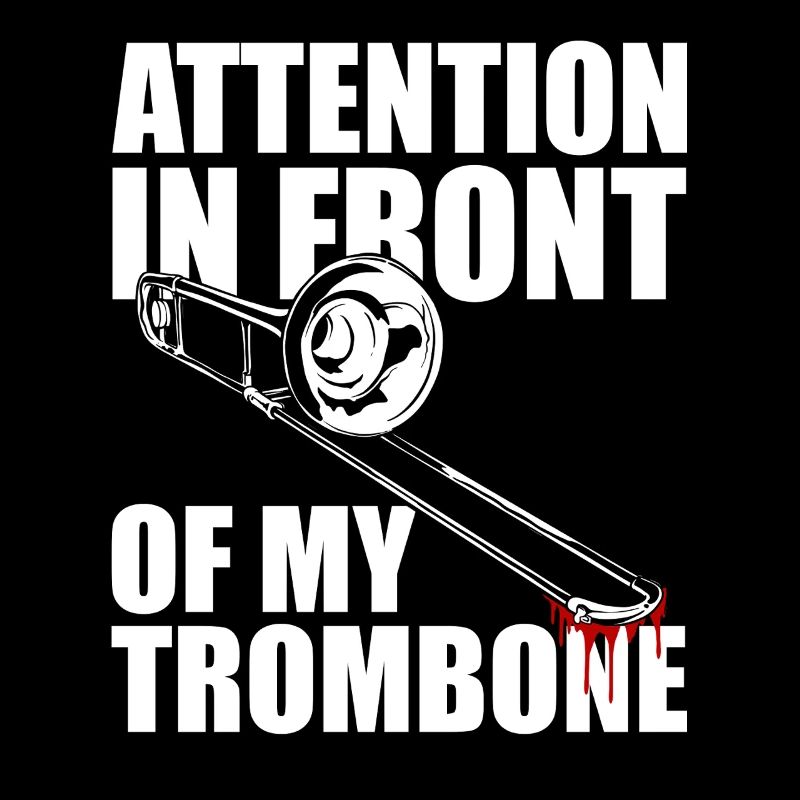 Attention Trombone Trombone Player Trombonist