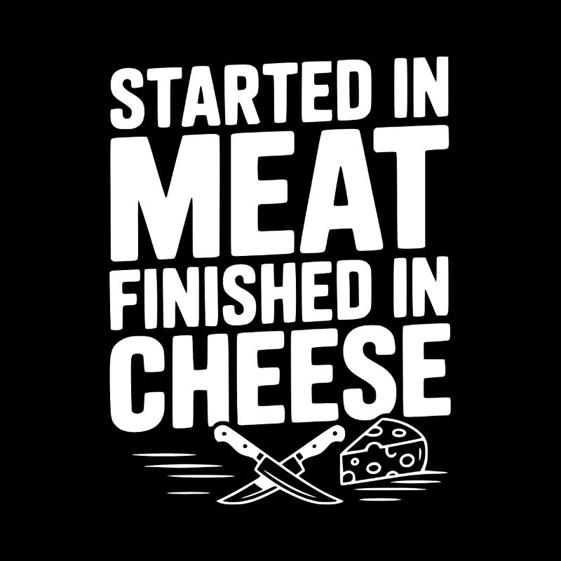 Started in Meat Finished in Cheese