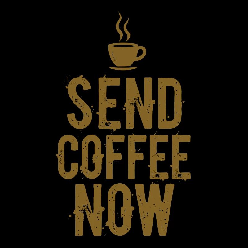 Send Coffee Now Coffee Caffeine Saying