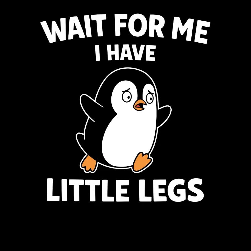 Cute Penguin Wait For Me I Have Little Legs