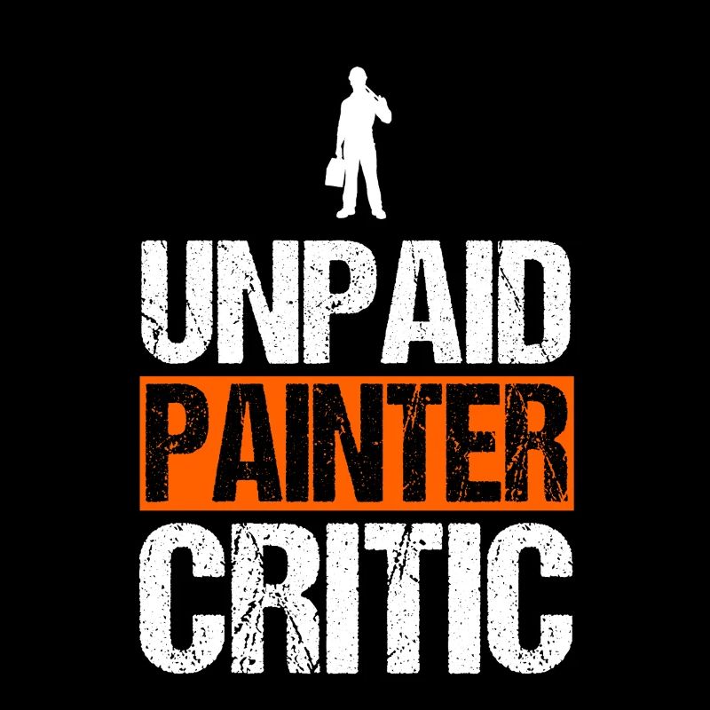 Unpaid Painter Critic Funny Handyman Decorator