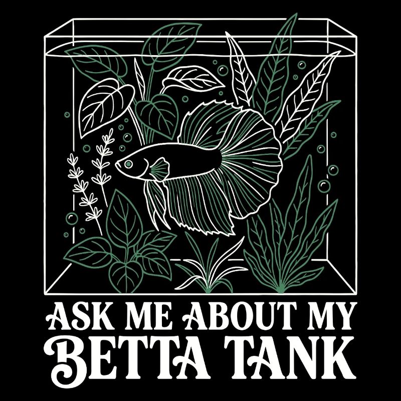 Ask Me About My Betta Fish Tank