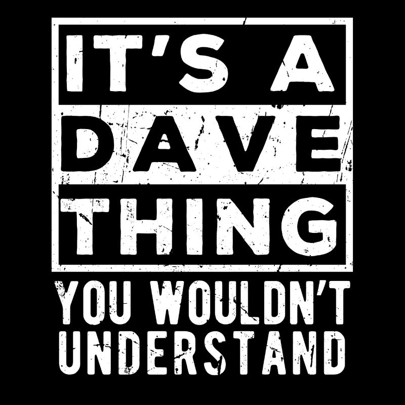 C’est une chose de Dave que tu ne comprendrais pas