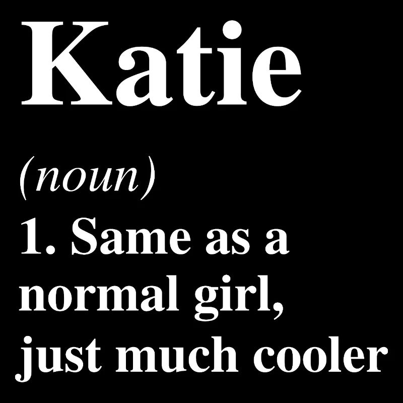 Katie Definition Cool Name Saying Gift
