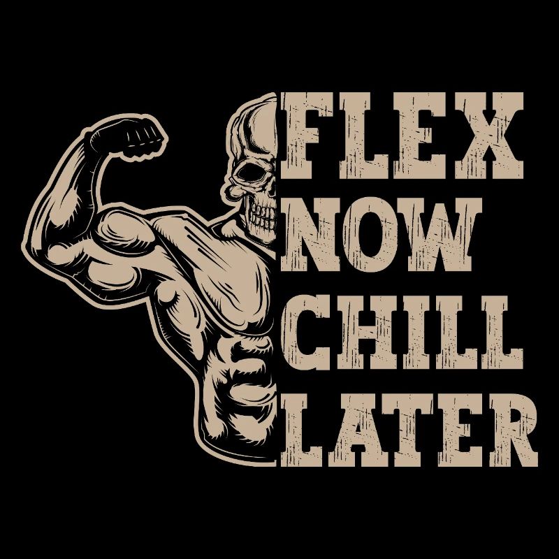 Powerlifting Bodybuilder Flex Now Chill Later Gym
