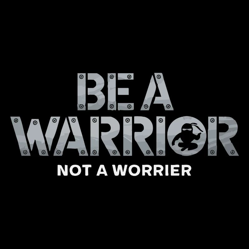 Be a warrior, not a worrier inspirational saying