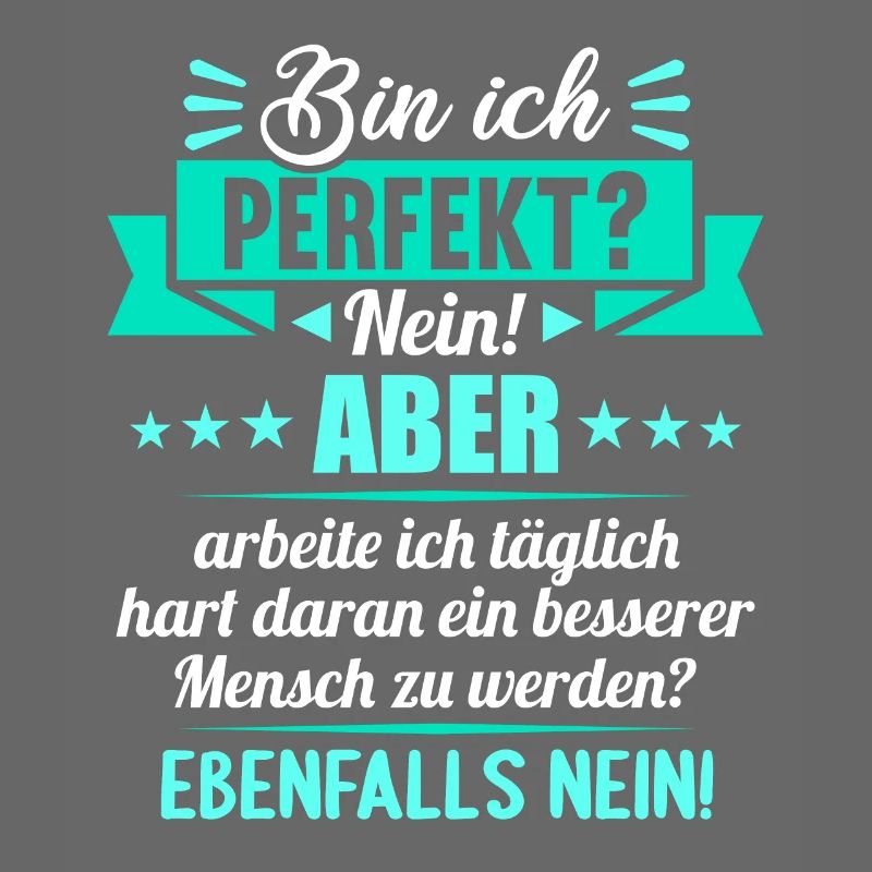 Bin ich perfekt? Nein. Aber arbeite ich daran