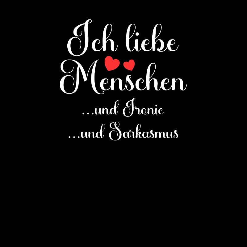 Ich liebe Menschen und Ironie und Sarkasmus