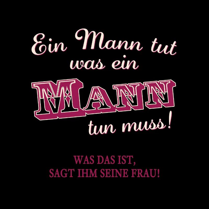 Ein Mann muss tun was ein Mann tun muss. Humor