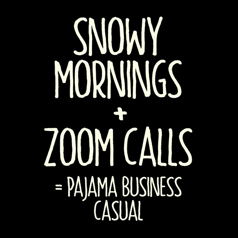 Verschneite Morgen + Zoom-Anrufe = Pyjama Business