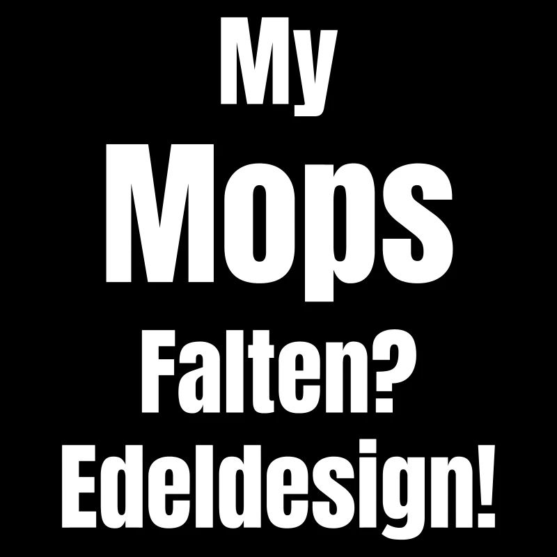 My Mops Falten? Edeldesign!