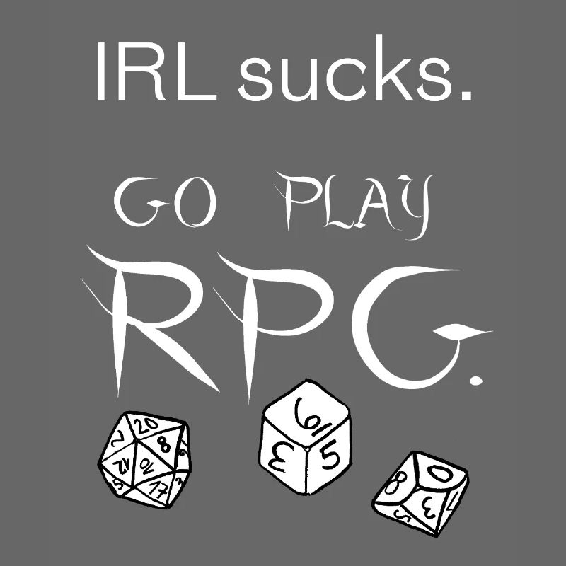 IRL sucks go play RPG (blanc)