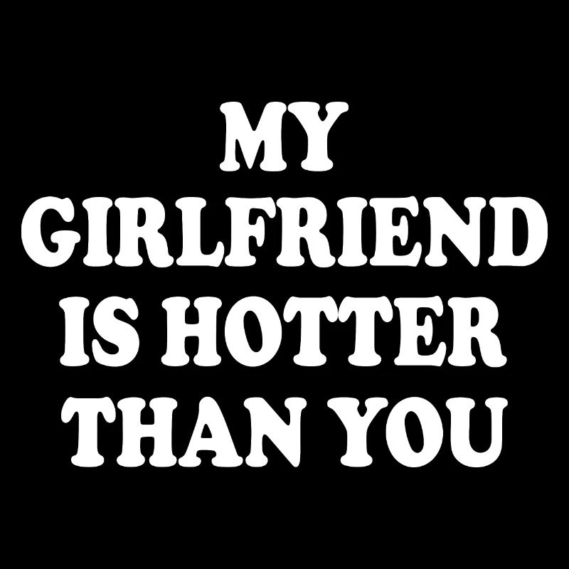my girlfriend is hotter than you