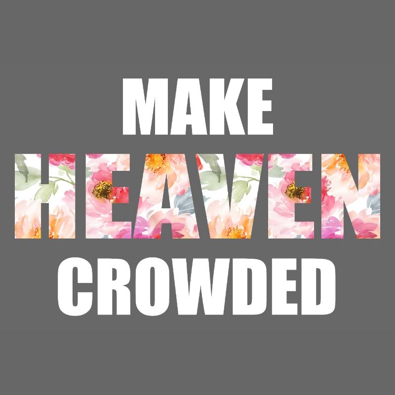 Make Heaven Crowded Glaube Design