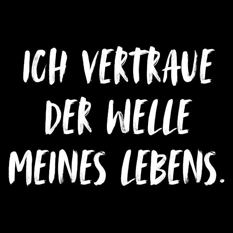 Ich vertraue der Welle meines Lebens. 