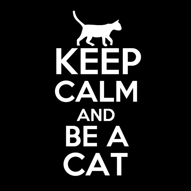 Keep calm and be a cat!