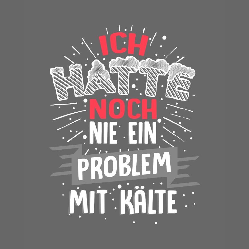 Ich hatte noch nie ein Problem mit Kälte / Winter