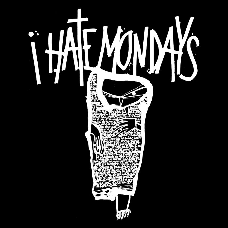 Monday, I hate Mondays, I hate Mondays