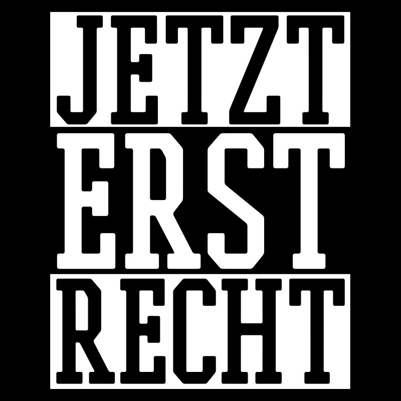 Jetzt erst Recht