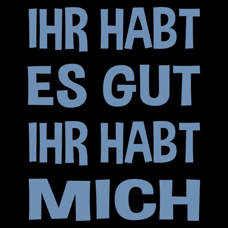 Du hast es gut du hast mich