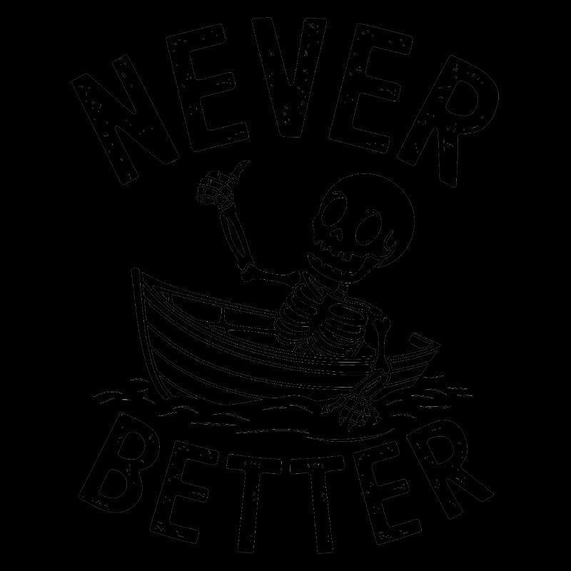 Never Better - Funny Skeleton Tshirt