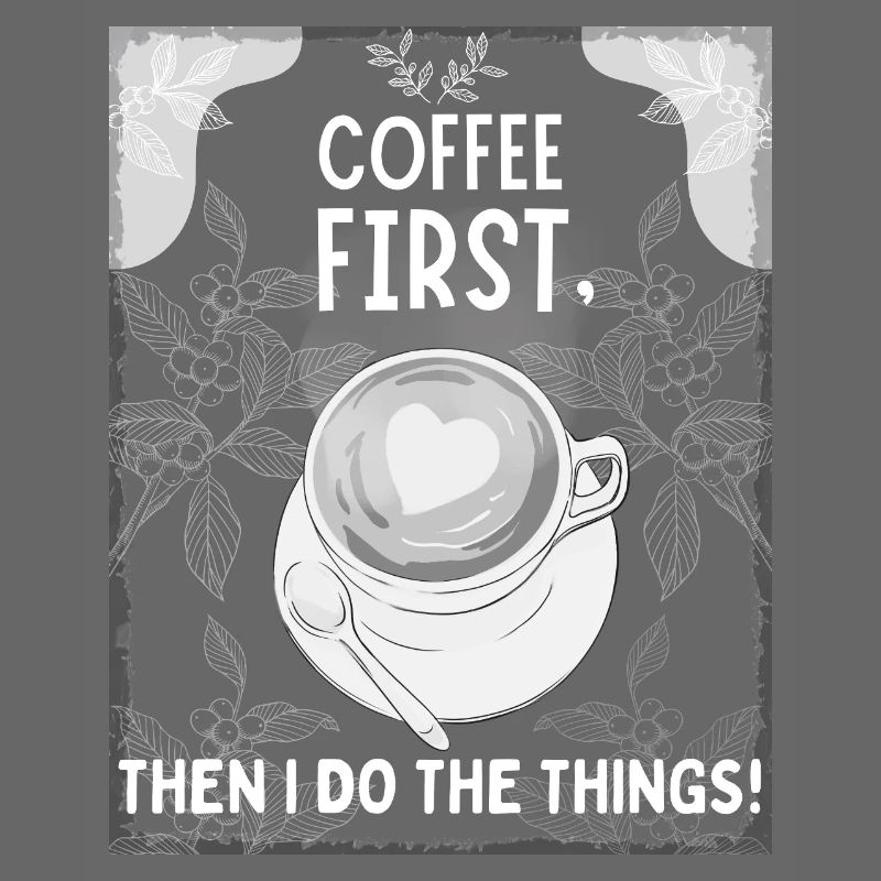 Coffee First – Then I Do The Things