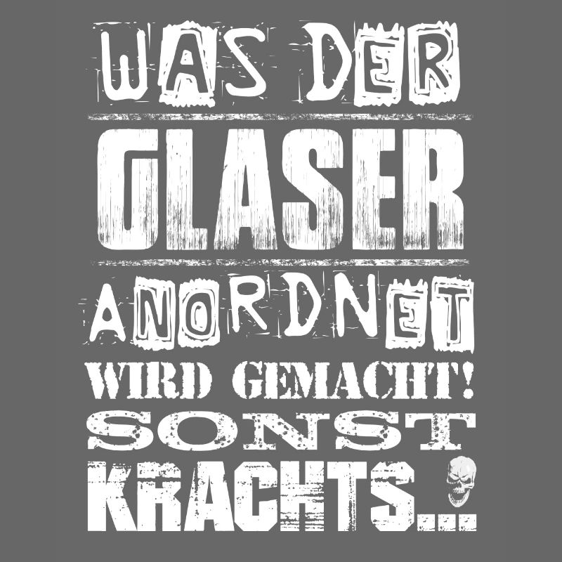 Beruf - Was der Glaser anordnet, wird gemacht