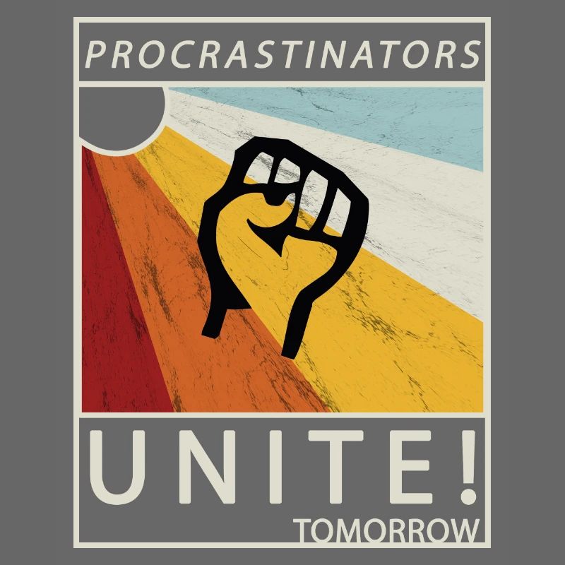 Procrastinators Unite Tomorrow Lazy His Gift