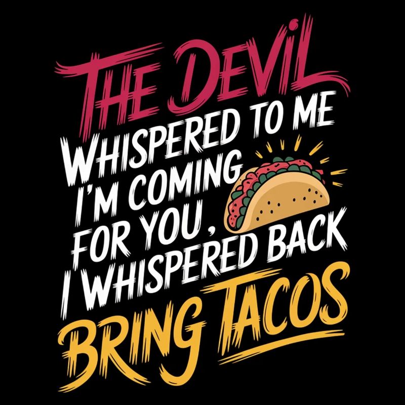 Devil Says "I'm Coming" I Say "Bring Tacos" 3