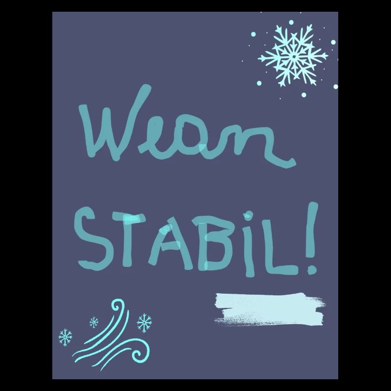 Wean stabil!