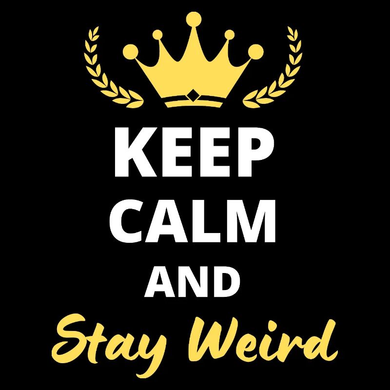 Keep Calm and Stay Weird